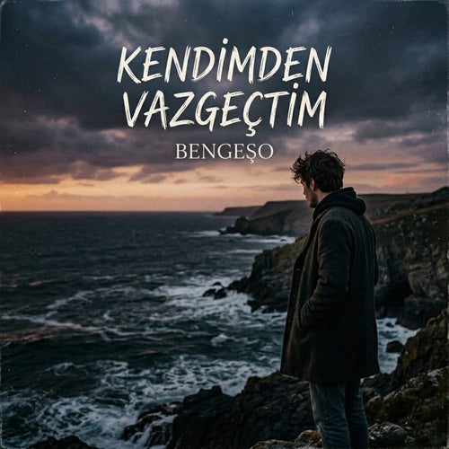 KENDİMDEN VAZGEÇTİM