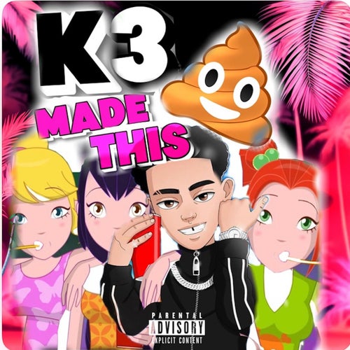 K3 Made This Sh*t