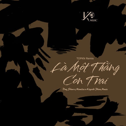 Là Một Thằng Con Trai (TOPKN Remix)