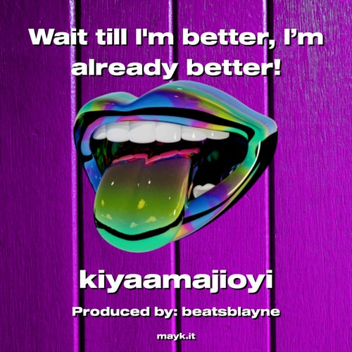 Wait till I'm better I’m already better!