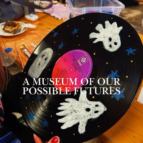 A Museum of Our Possible Futures