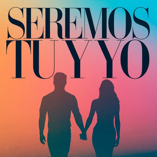 Seremos tu y yo