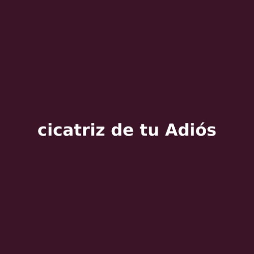 cicatriz de tu adios