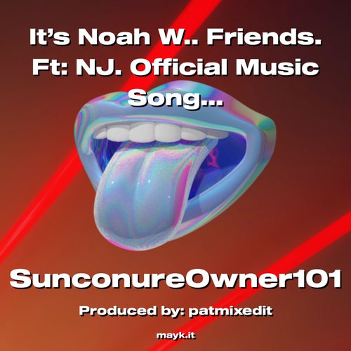 It’s Noah W.. Friends. Ft:NJ. Official Music Song.