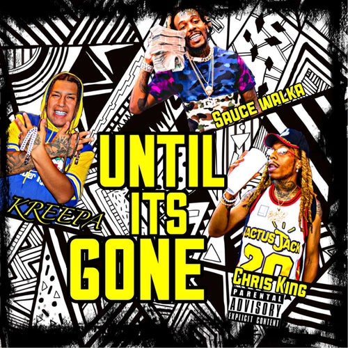 Until Its Gone (feat. Sauce Walka & Chris King)