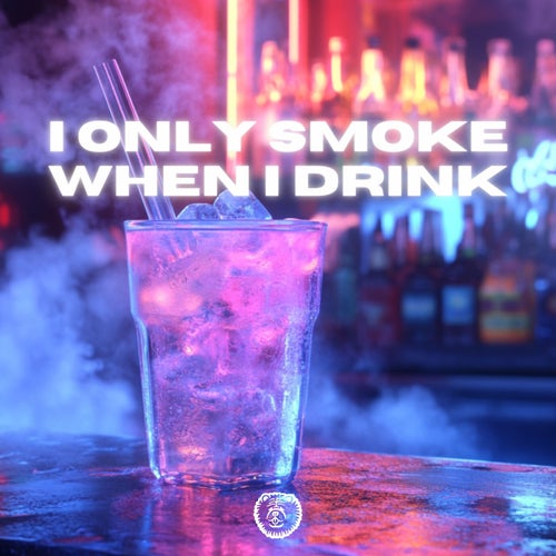 I Only Smoke When I Drink