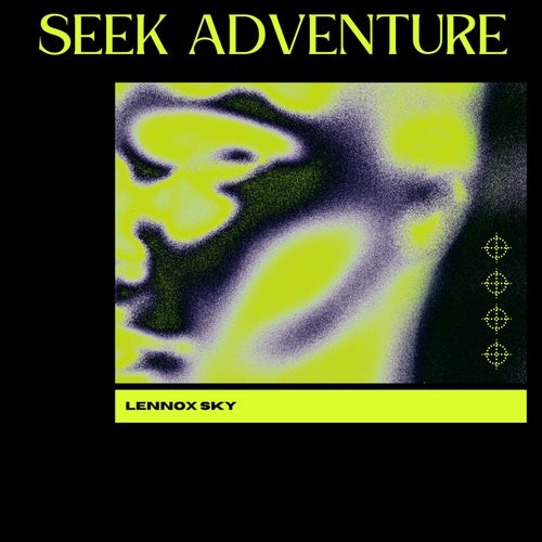 Seek adventure