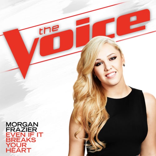 Even If It Breaks Your Heart (The Voice Performance)