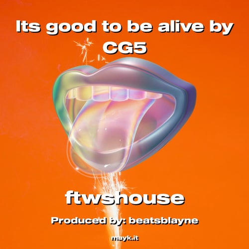 Its good to be alive by CG5