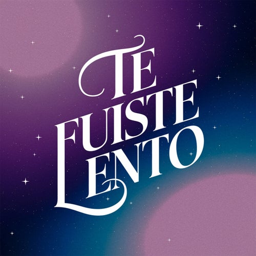 Te fuiste lento