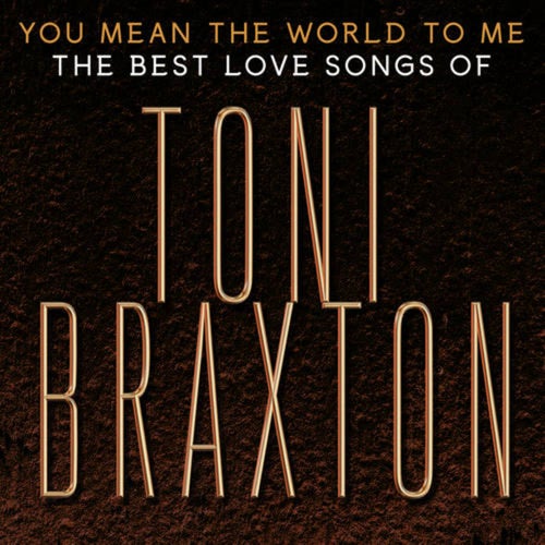 You Mean the World to Me: The Best Love Songs of Toni Braxton