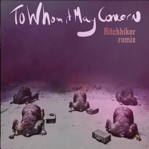 To Whom It May Concern (Hitchiker Remix) (feat. Alex Ebert)