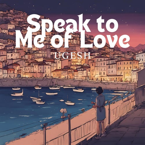 Speak to Me of Love,