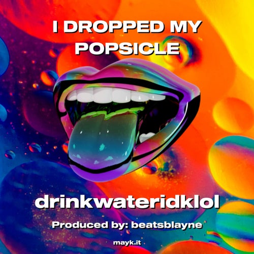 I DROPPED MY POPSICLE