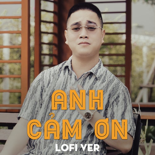 Anh Cảm Ơn (Lofi Version)
