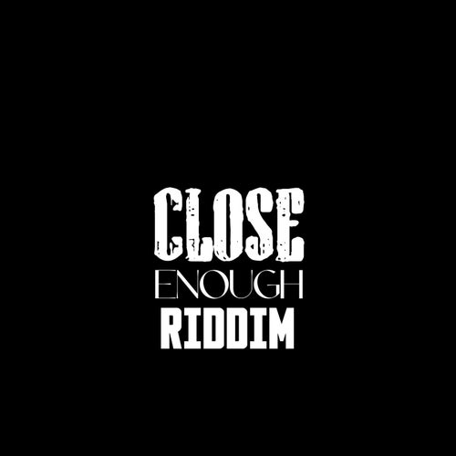 Close Enough Riddim