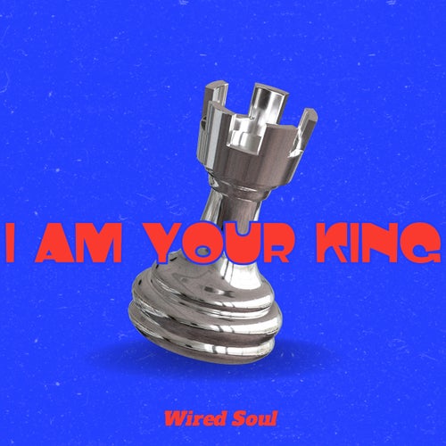 I am your king