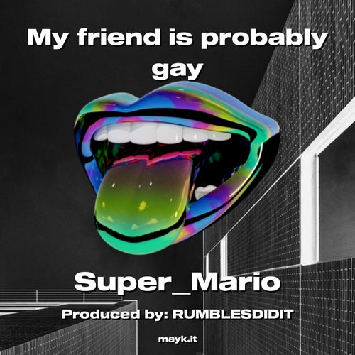 My friend is probably gay
