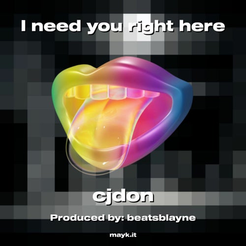 I need you right here