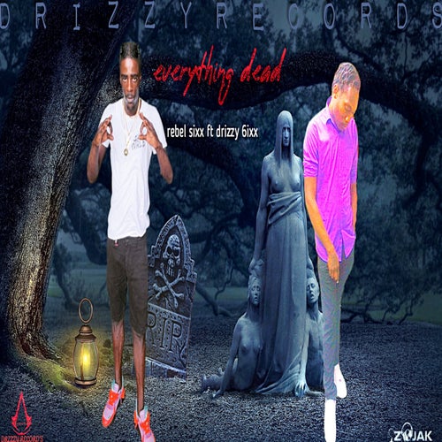 everything dead (rebel sixx ft drizzy 6ixx)