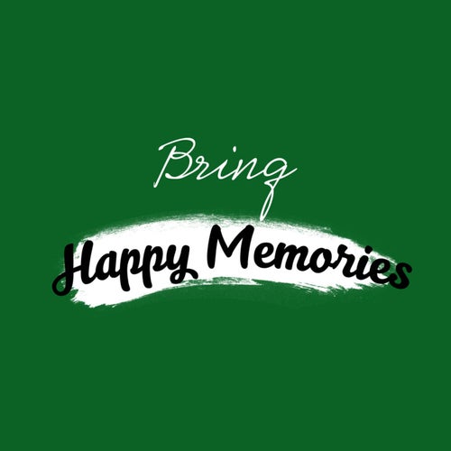 Bring Happy Memories