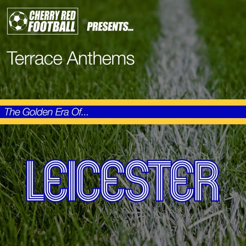 The Golden Era of Leicester: Terrace Anthems