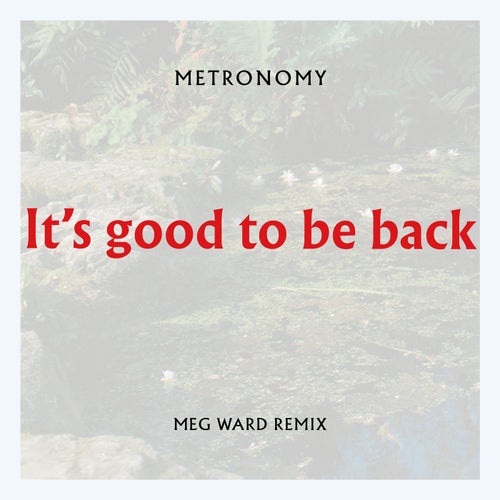 It's good to be back (Meg Ward Remix)