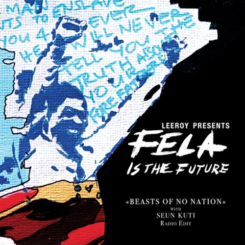 (Leeroy Presents Fela Is the Future) Beasts of No Nation (Radio Edit)