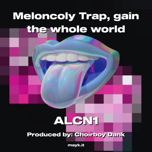 Meloncoly Trap  gain the whole world