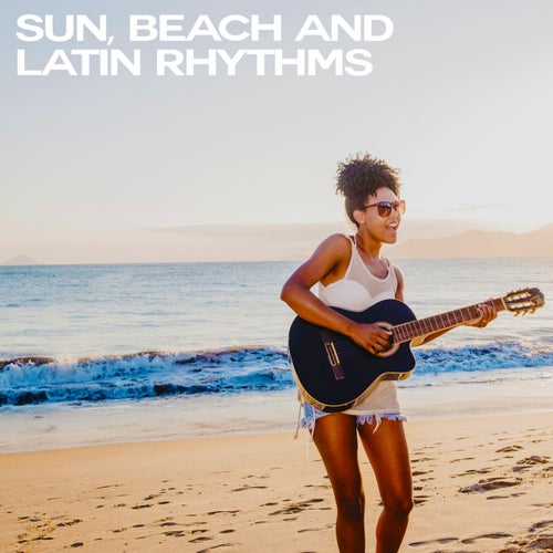 Sun, Beach and Latin Rhythms