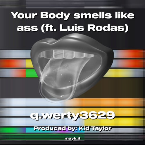 Your Body smells like a** (ft. Luis Rodas)