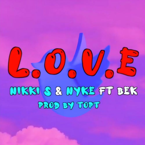 L. O. V. E ~ Nikki S & Nyke ft BEK (Original Version)