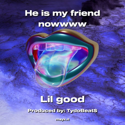 He is my friend nowwww