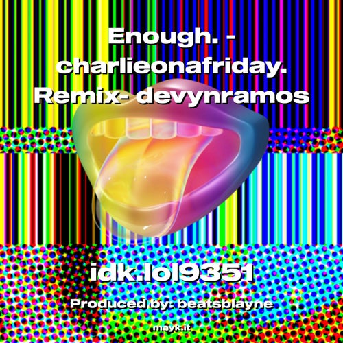 Enough. - charlieonafriday.  Remix- devynramos