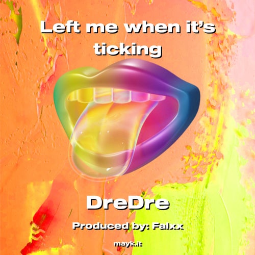 Left me when it’s ticking