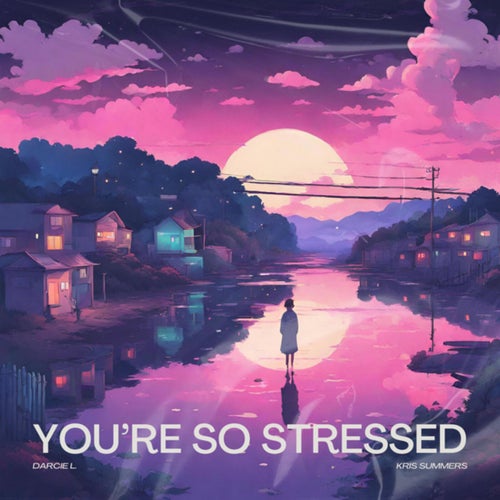 You’re so stressed (feat. Kris Summers)