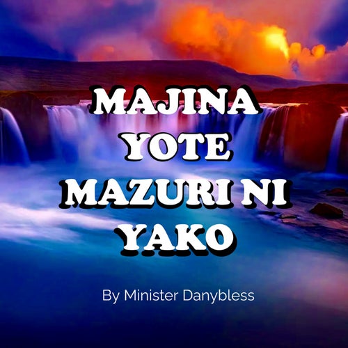 MAJINA YOTE MAZURI NI YAKO