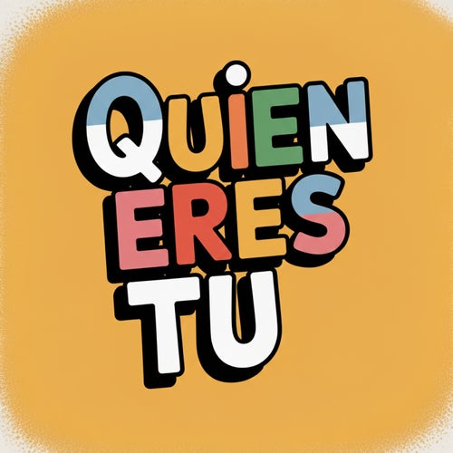 Quien eres tu