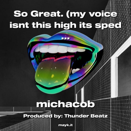 So Great.       (my voice isnt this high its sped up to 1.1x)