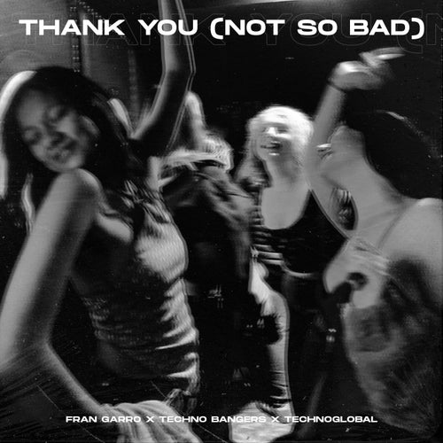 Thank You (Not So Bad) - Techno Version