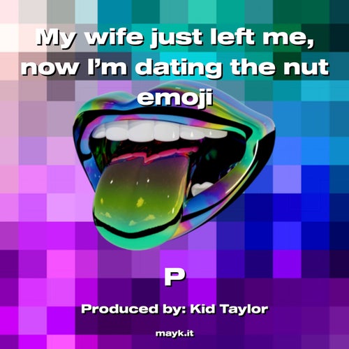 My wife just left me  now I’m dating the nut emoji