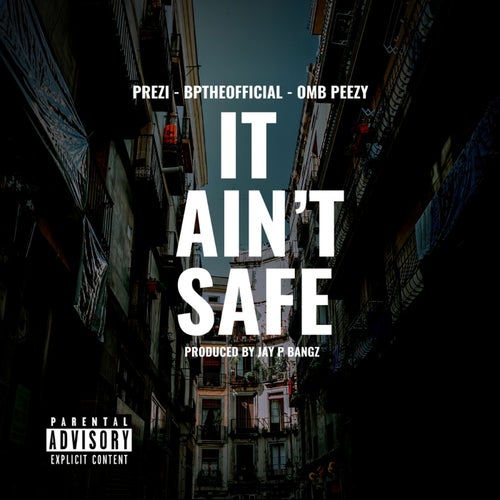 It Ain't Safe (feat. OMB Peezy & Bptheofficial)