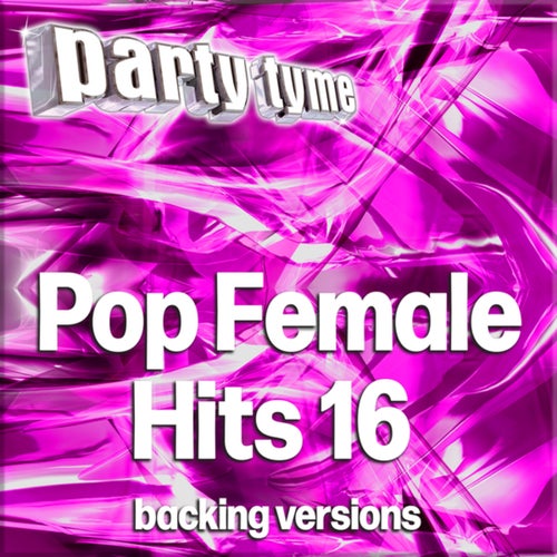 Pop Female Hits 16 - Party Tyme (Backing Versions)