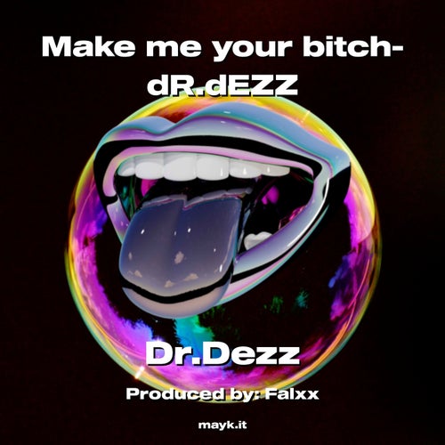Make me your b****-dR.dEZZ