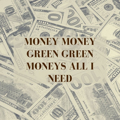 Money Money Green Green Moneys All I Need (Slowed)