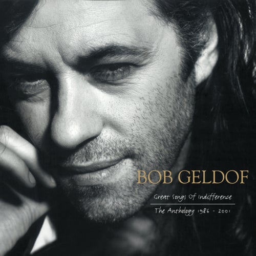 Great Songs Of Indifference: The Bob Geldof Anthology 1986-2001