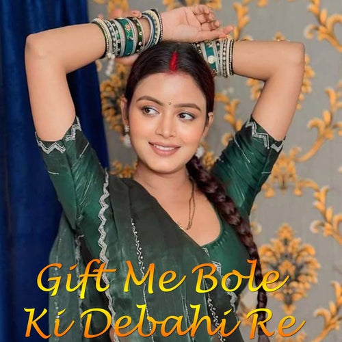 Gift Me Bole Ki Debahi Re