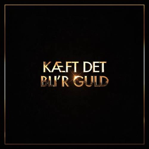 Kæft Det Bli'r Guld