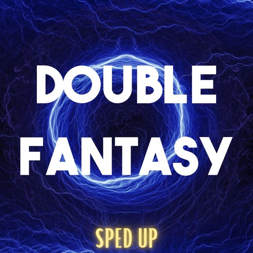 Double Fantasy (Sped Up)
