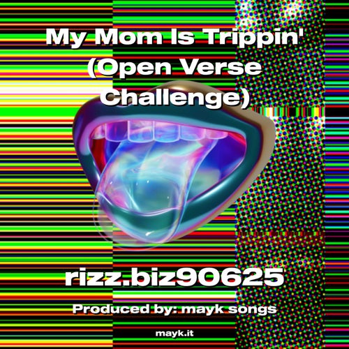 My Mom Is Trippin (Open Verse Challenge)